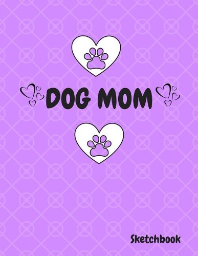 Dog Mom SketchBook: 8.5 x 11 size Sketchbook Journal White Unruled Drawing Paper 120 Pages, Durable Soft Cover For Artists, Students, Girls and Boys