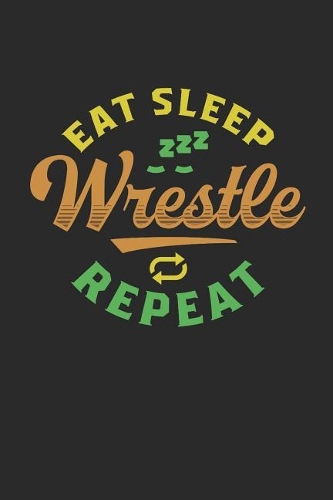 Journal: Eat Sleep Wrestle Repeat