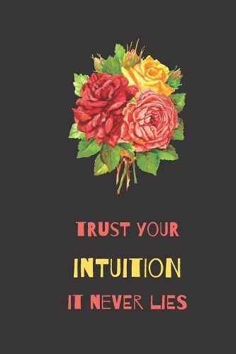 Trust Your Intuition It Never Lies