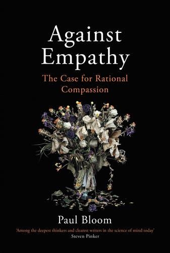Against Empathy: The Case for Rational Compassion