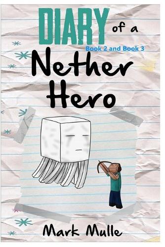 Diary of a Nether Hero, Book 2 and Book 3 (An Unofficial Minecraft Book for Kids Ages 9 - 12 (Preteen)