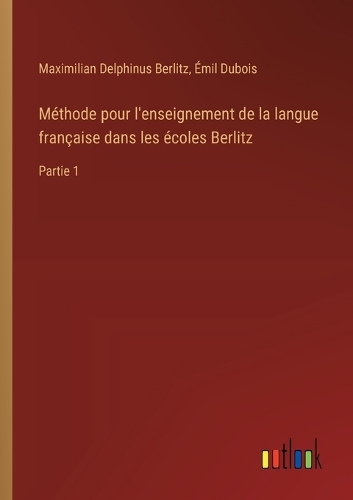 Méthode pour l'enseignement de la langue française dans les écoles Berlitz: Partie 1
