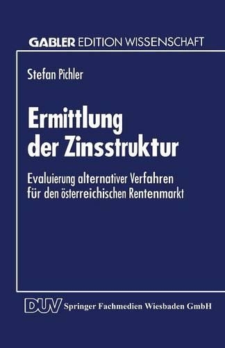 Ermittlung Der Zinsstruktur: Evaluierung Alternativer Verfahren Für Den Österreichischen Rentenmarkt(German)