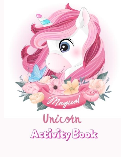 Magical Unicorn Activity Book: Magical Fun and Educational Workbook Of Coloring, Dot to Dot, Mazes, Word Search and MoreUnicorn Activity ... A Fun Kid WorkbookUnicorn Gifts For Gi