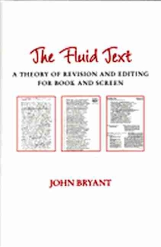 The Fluid Text: A Theory of Revision and Editing for Book and Screen(Editorial Theory and Literary Criticism)