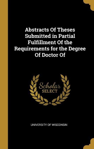 Abstracts of Theses Submitted in Partial Fulfillment of the Requirements for the Degree of Doctor of