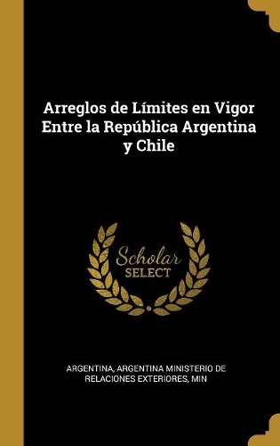 Arreglos de Límites en Vigor Entre la República Argentina y Chile