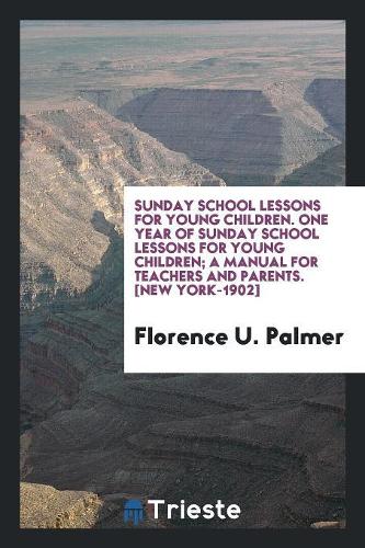 One Year of Sunday School Lessons for Young Children; A Manual for Teachers and Parents ..