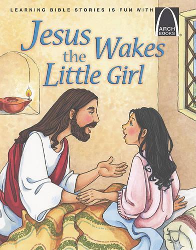 Jesus Wakes the Little Girl - Arch Books: (English)