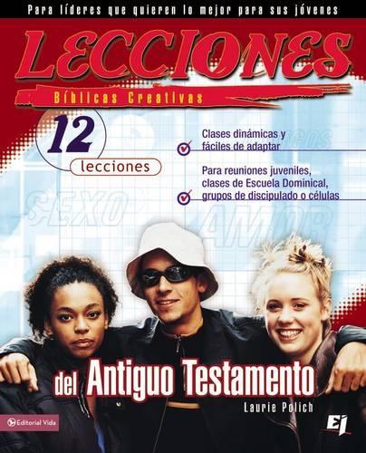 Lecciones Biblicas Creativas Del Antiguo Testamento: 12 Character Studies of Surprisingly Modern Men and Women(No. 24 Especialidades Juveniles)