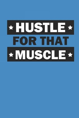 Hustle for That Muscle: Notizbuch Fitness Geschenk Notebook Sport Journal 6x9 Lined