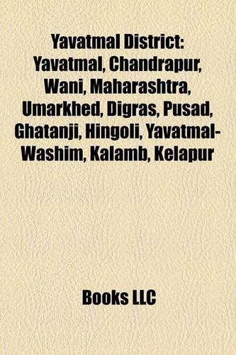 Yavatmal District: Yavatmal, Chandrapur, Wani, Maharashtra, Umarkhed, Digras, Pusad, Ghatanji, Hingoli, Yavatmal-Washim, Kalamb, Kelapur(English)