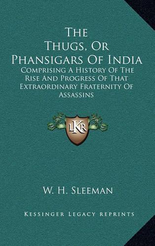 The Thugs, Or Phansigars Of India