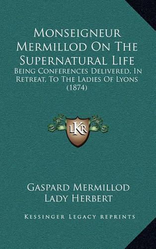 Monseigneur Mermillod On The Supernatural Life