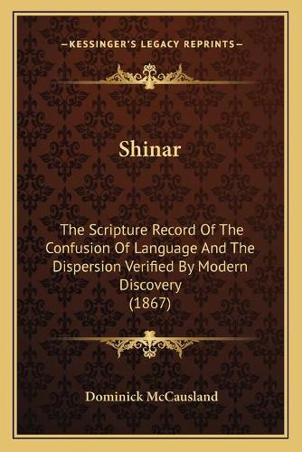 Shinar: The Scripture Record Of The Confusion Of Language And The Dispersion Verified By Modern Discovery (1867)(English)