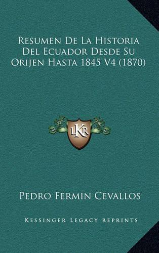 Resumen de La Historia del Ecuador Desde Su Orijen Hasta 1845 V4 (1870)