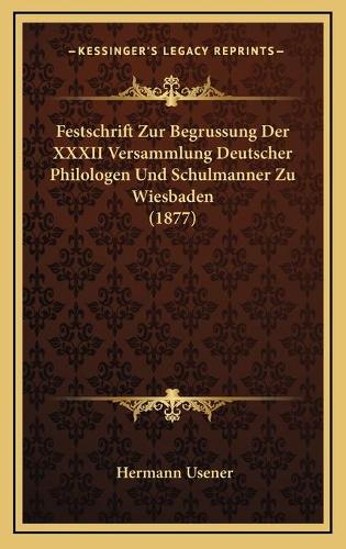 Festschrift Zur Begrussung Der XXXII Versammlung Deutscher Philologen Und Schulmanner Zu Wiesbaden (1877)