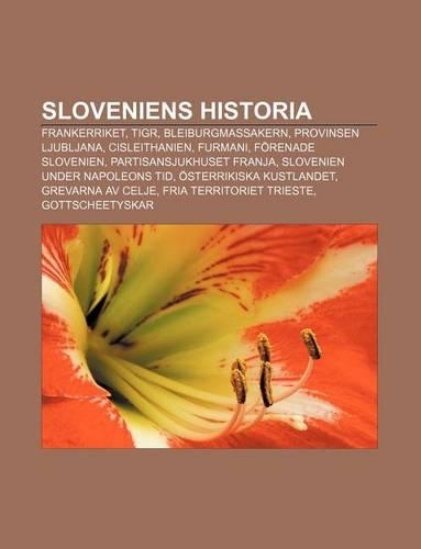 Sloveniens Historia: Frankerriket, Tigr, Bleiburgmassakern, Provinsen Ljubljana, Cisleithanien, Furmani, Forenade Slovenien(Swedish)