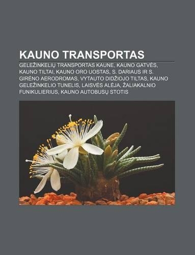 Kauno Transportas: Gele Inkeli Transportas Kaune, Kauno Gatv S, Kauno Tiltai, Kauno Oro Uostas, S. Dariaus IR S. Gir No Aerodromas(Lithuanian)