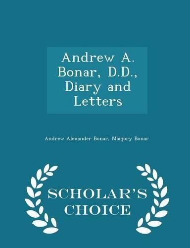 Andrew A. Bonar, D.D., Diary and Letters - Scholar's Choice Edition