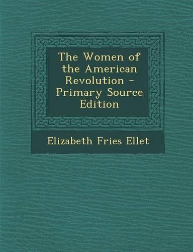 The Women of the American Revolution - Primary Source Edition: (English)