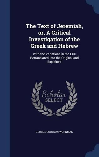 The Text of Jeremiah, or, A Critical Investigation of the Greek and Hebrew