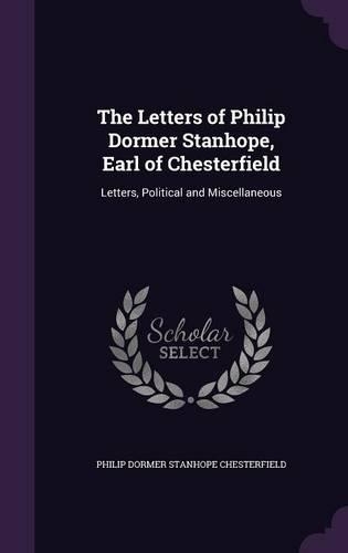 The Letters of Philip Dormer Stanhope, Earl of Chesterfield