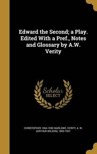 Edward the Second; A Play. Edited with a Pref., Notes and Glossary by A.W. Verity