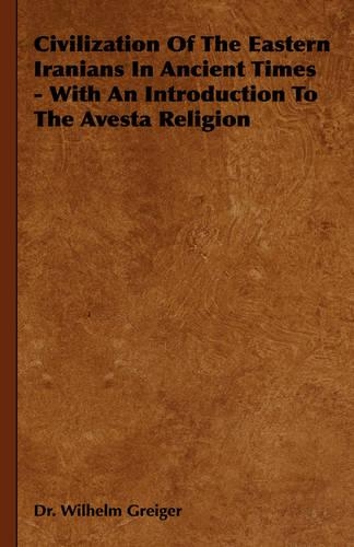 Civilization Of The Eastern Iranians In Ancient Times - With An Introduction To The Avesta Religion: (English)
