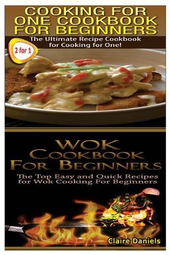 Cooking for One Cookbook for Beginners & Wok Cookbook for Beginners: (2 Cooking Techniques)