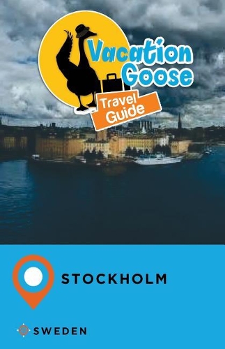 Vacation Goose Travel Guide Stockholm Sweden