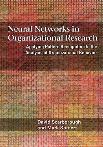 Neural Networks: Applying Pattern Recognition to the Analysis of Organizational Behavior