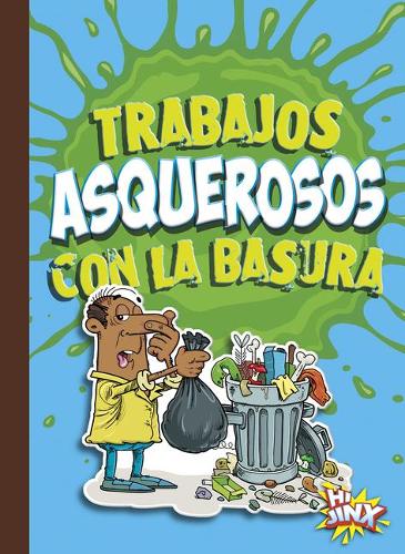 Trabajos Asquerosos Con La Basura: (Carreras Asombrosas Y Asquerosas)