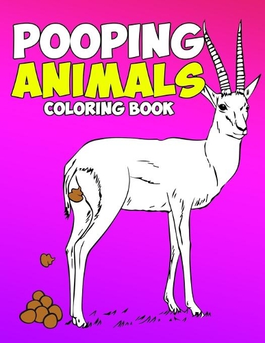 Pooping Animals Coloring Book: A Hilarious Coloring Book For Adults and Kids Great Gifts For Everyone