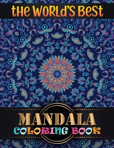 The World's Best Mandala Coloring Book: Adult Coloring Book Featuring Beautiful Mandalas Designed with 100 Different Mandala Images Stress to Soothe the Soul