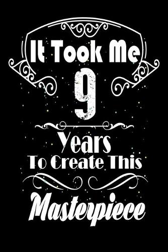 It Took Me 9 Years to Create this Masterpiece