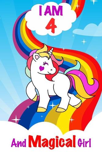 I am 4 and Magical Girl: Unicorn Journal A Happy Birthday 4 Years Old Unicorn Activity Journal Notebook for Kids, 4 Year Old Birthday Gift for Girls! Birthday Unicorn Journa