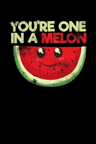 You're One In A Melon: College Ruled Lined Writing Notebook Journal, 6x9, 120 Pages
