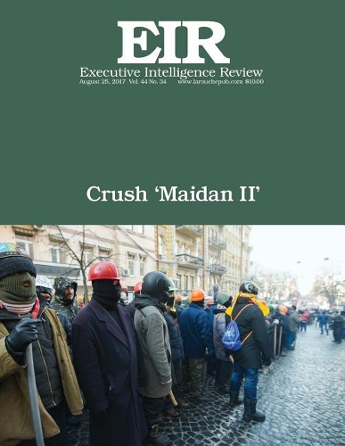 Crush 'Maidan II': Executive Intelligence Review; Volume 44, Issue 34(44 Executive Intelligence Review)