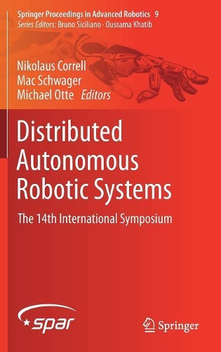 Distributed Autonomous Robotic Systems: The 14th International Symposium(9 Springer Proceedings in Advanced Robotics)