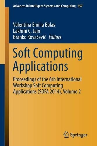 Soft Computing Applications: Proceedings of the 6th International Workshop Soft Computing Applications (SOFA 2014), Volume 2(357 Advances in Intelligent Systems and Computing)