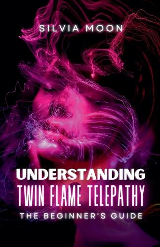 Understanding Twin Flame Telepathy: (Simple Spiritual Twin Flame Guides)