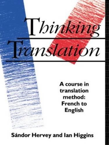 Thinking Translation: A Course in Translation Method: French to English(Thinking Translation)