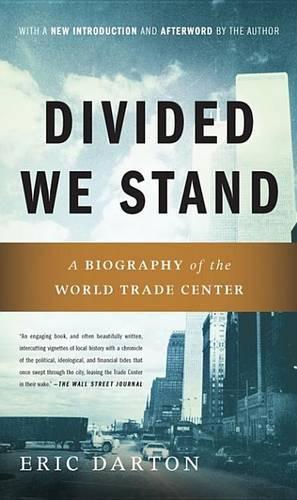 Divided We Stand: A Biography Of New York's World Trade Center