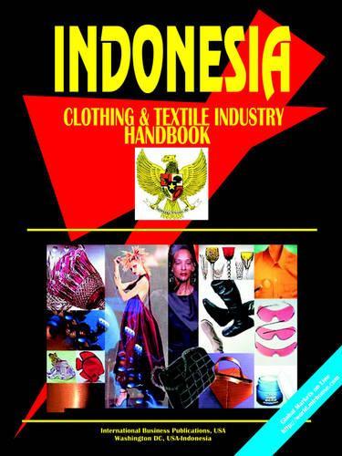 Indonesia Clothing and Textile Industry Handbook