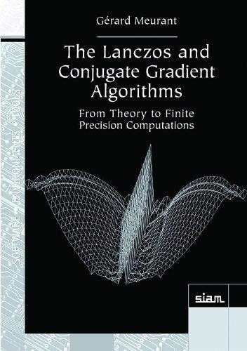 The Lanczos and Conjugate Gradient Algorithms: From Theory to Finite Precision Computations(Series Number 19 Software, Environments and Tools)