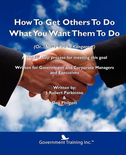 How To Get Others To Do What You Want Them To Do
