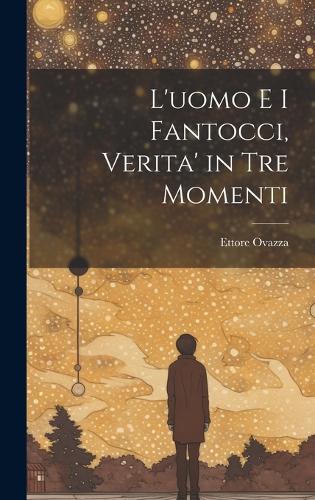 L'uomo e i fantocci, verita' in tre momenti