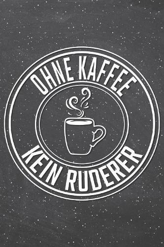 Ohne Kaffee Kein Ruderer: Ruderer Punktraster Notizbuch, Notizheft oder Schreibheft - 110 Seiten - Büro Equipment & Zubehör - Lustiges Geschenk zu Weihnachten oder Geburtstag