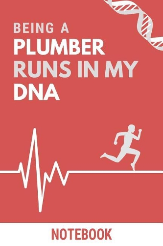 Being a Plumber Runs In My DNA Notebook
